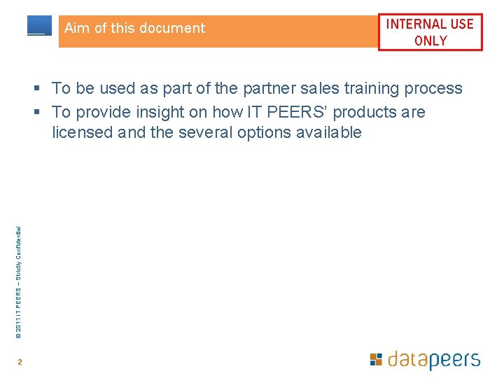 Aim of this document INTERNAL USE ONLY © 2011 IT PEERS – Strictly Confidential Aim of this document INTERNAL USE ONLY © 2011 IT PEERS – Strictly Confidential