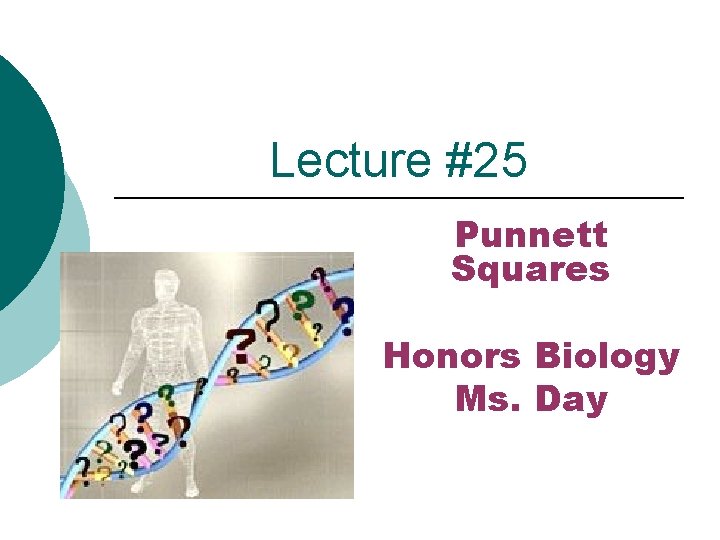 Lecture #25 Punnett Squares Honors Biology Ms. Day 