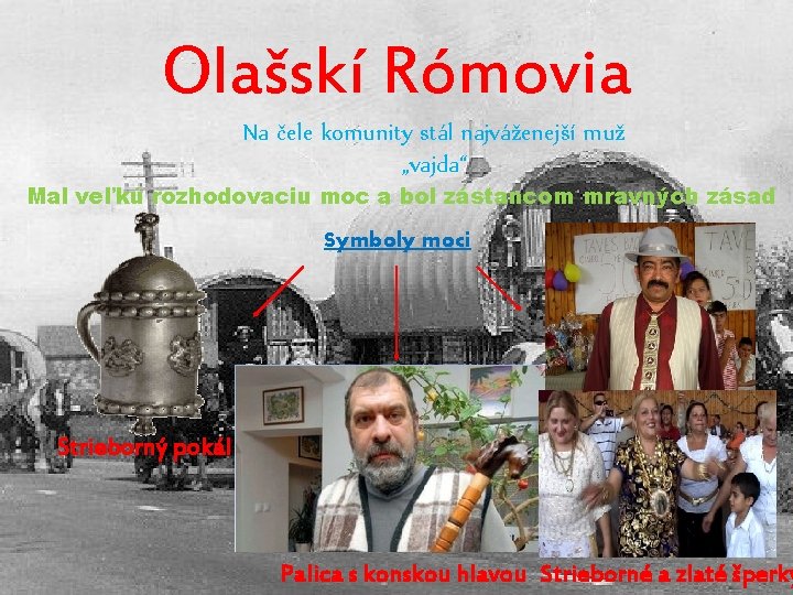 Olašskí Rómovia Na čele komunity stál najváženejší muž „vajda“ Mal veľkú rozhodovaciu moc a