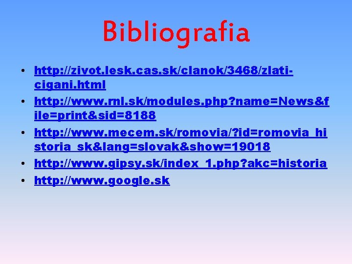 Bibliografia • http: //zivot. lesk. cas. sk/clanok/3468/zlaticigani. html • http: //www. rnl. sk/modules. php?