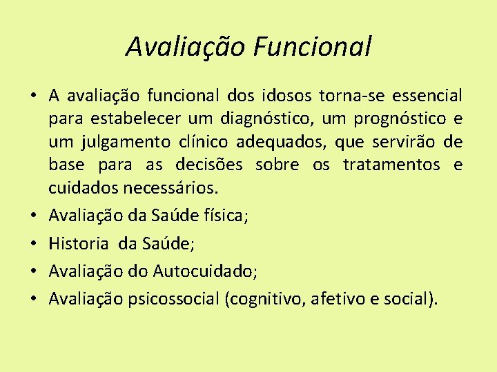 Avaliação Funcional • A avaliação funcional dos idosos torna-se essencial para estabelecer um diagnóstico,