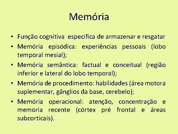 Memória • Função cognitiva especifica de armazenar e resgatar • Memória episódica: experiências pessoais