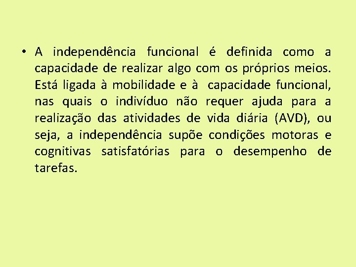  • A independência funcional é definida como a capacidade de realizar algo com