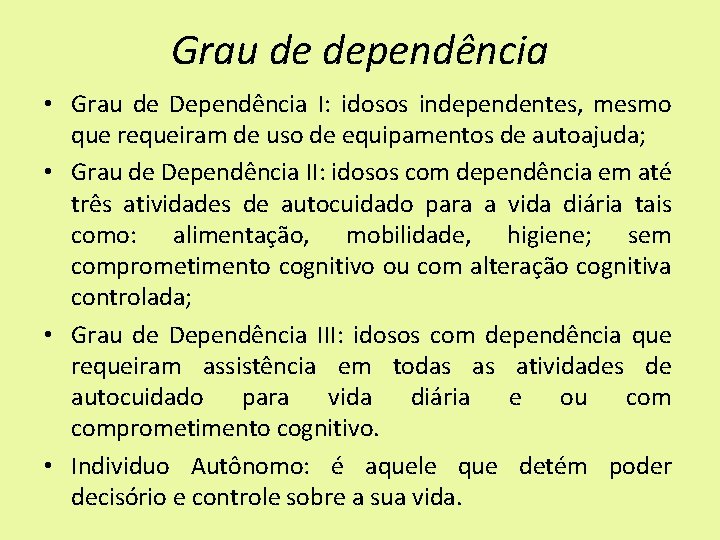 Grau de dependência • Grau de Dependência I: idosos independentes, mesmo que requeiram de