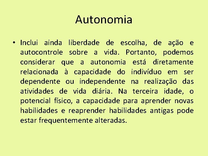 Autonomia • Inclui ainda liberdade de escolha, de ação e autocontrole sobre a vida.