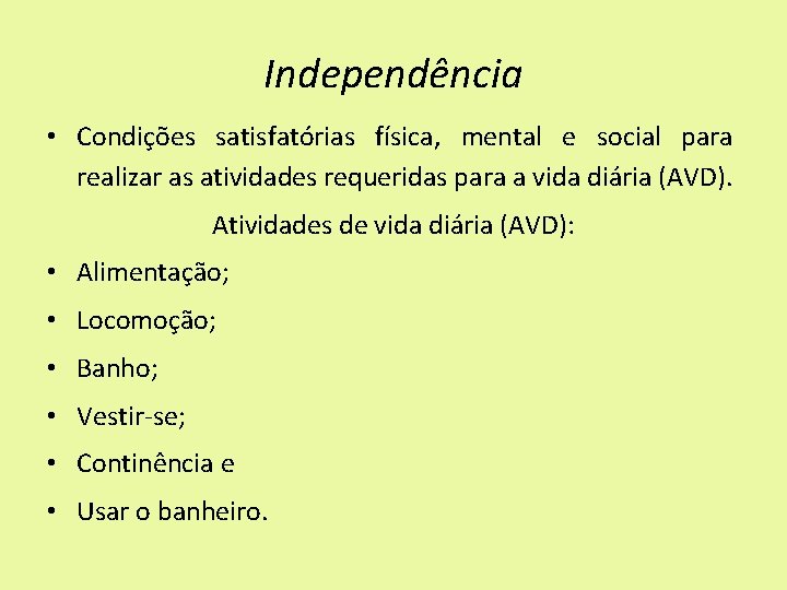 Independência • Condições satisfatórias física, mental e social para realizar as atividades requeridas para