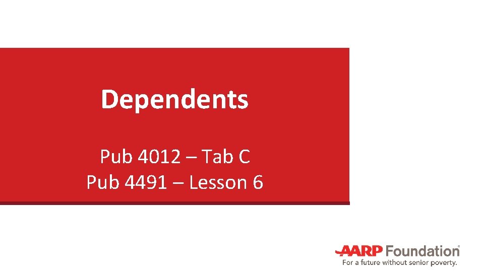 Dependents Pub 4012 – Tab C Pub 4491 – Lesson 6 