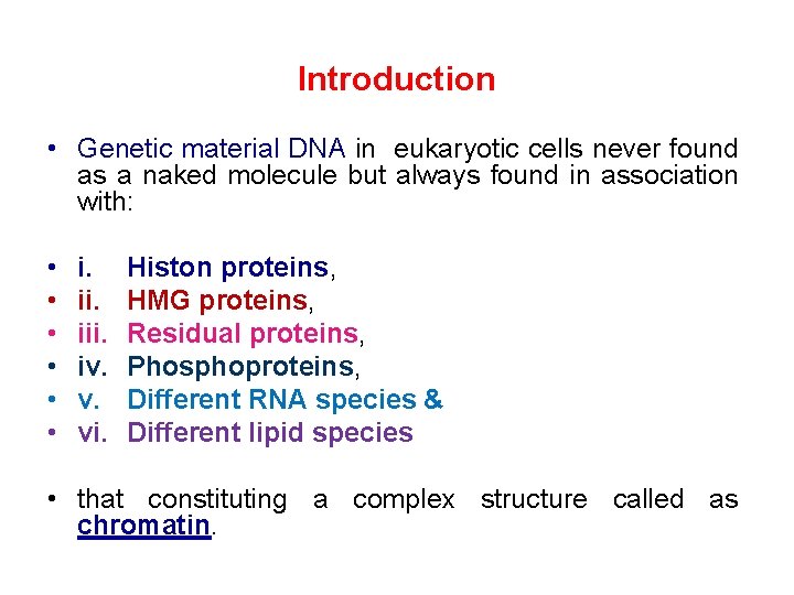 Introduction • Genetic material DNA in eukaryotic cells never found as a naked molecule