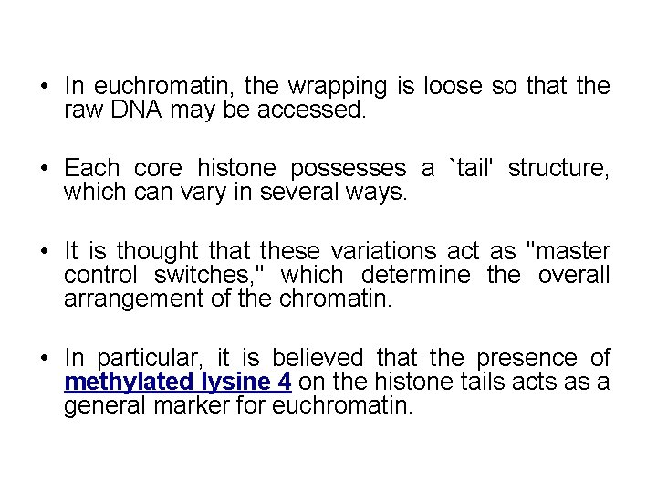  • In euchromatin, the wrapping is loose so that the raw DNA may