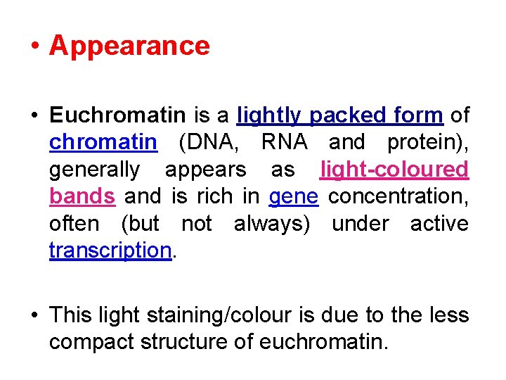  • Appearance • Euchromatin is a lightly packed form of chromatin (DNA, RNA