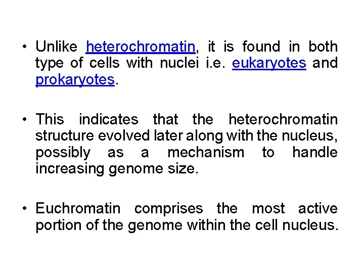  • Unlike heterochromatin, it is found in both type of cells with nuclei