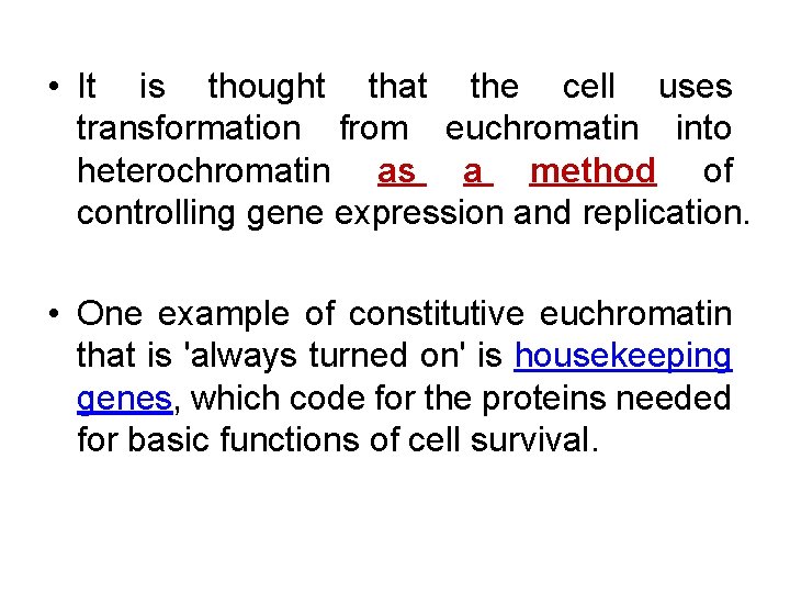  • It is thought that the cell uses transformation from euchromatin into heterochromatin