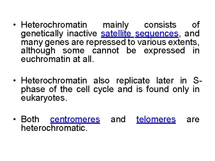  • Heterochromatin mainly consists of genetically inactive satellite sequences, and many genes are