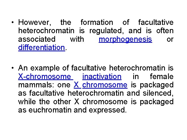  • However, the formation of facultative heterochromatin is regulated, and is often associated