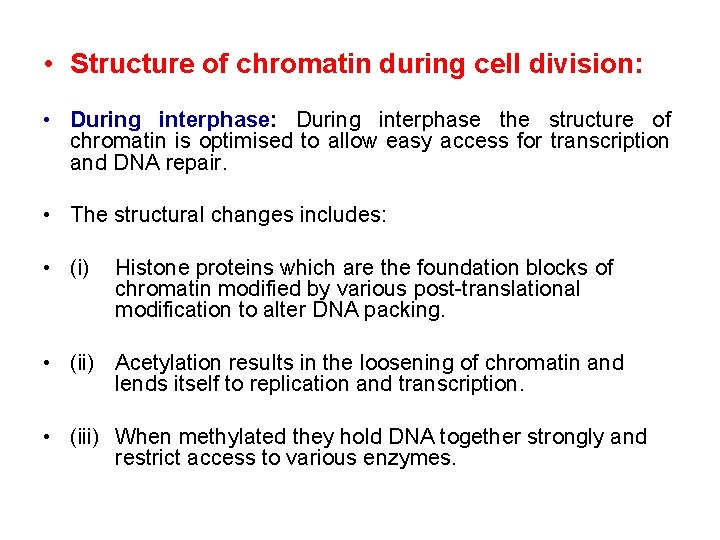  • Structure of chromatin during cell division: • During interphase: During interphase the