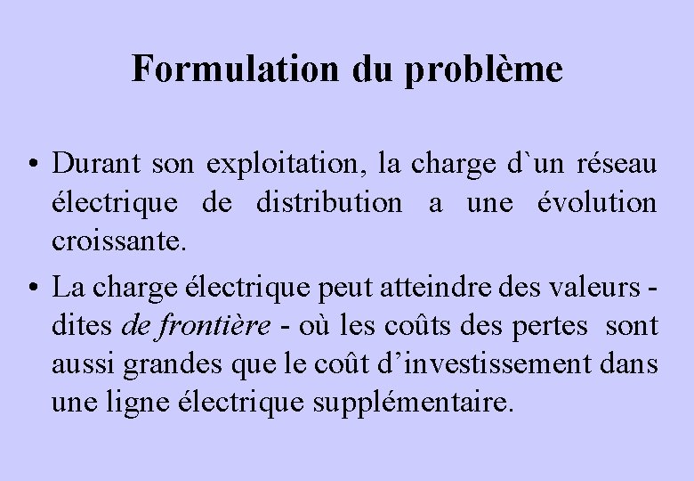 Formulation du problème • Durant son exploitation, la charge d`un réseau électrique de distribution
