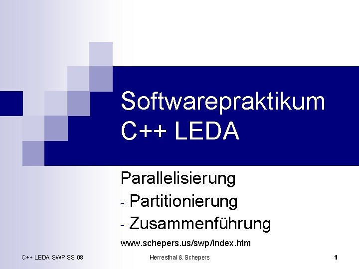 Softwarepraktikum C++ LEDA Parallelisierung - Partitionierung - Zusammenführung www. schepers. us/swp/index. htm C++ LEDA