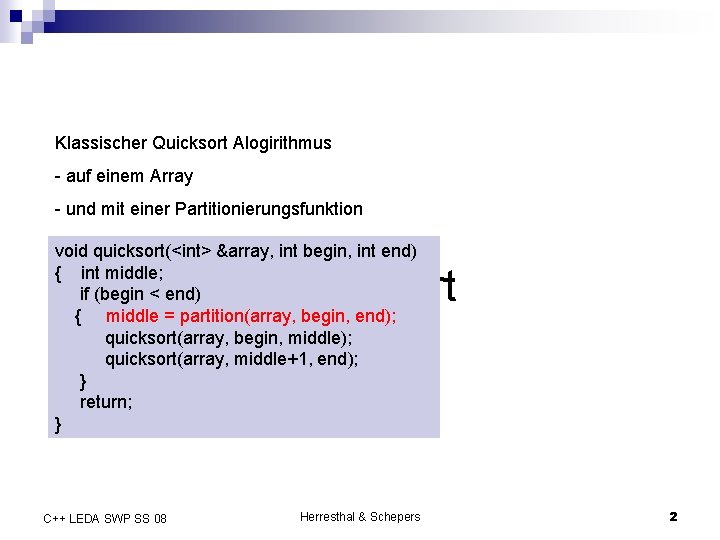 Klassischer Quicksort Alogirithmus - auf einem Array - und mit einer Partitionierungsfunktion void quicksort(<int>