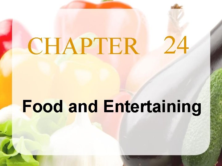 CHAPTER 24 Food and Entertaining Images shutterstock. com 