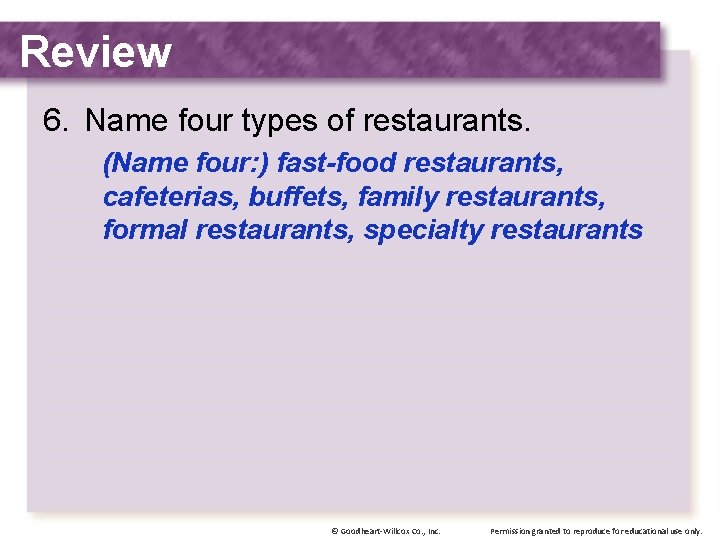 Review 6. Name four types of restaurants. (Name four: ) fast-food restaurants, cafeterias, buffets,