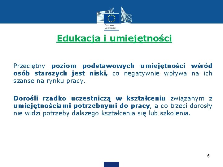 Edukacja i umiejętności Przeciętny poziom podstawowych umiejętności wśród osób starszych jest niski, co negatywnie