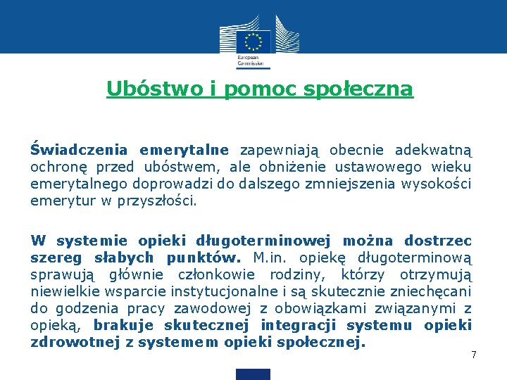 Ubóstwo i pomoc społeczna Świadczenia emerytalne zapewniają obecnie adekwatną ochronę przed ubóstwem, ale obniżenie