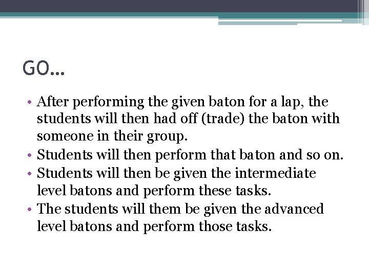 GO… • After performing the given baton for a lap, the students will then