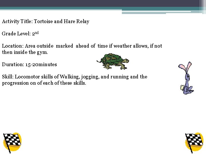 Activity Title: Tortoise and Hare Relay Grade Level: 2 nd Location: Area outside marked