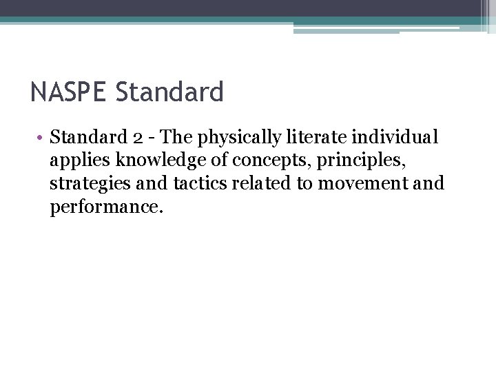 NASPE Standard • Standard 2 - The physically literate individual applies knowledge of concepts,