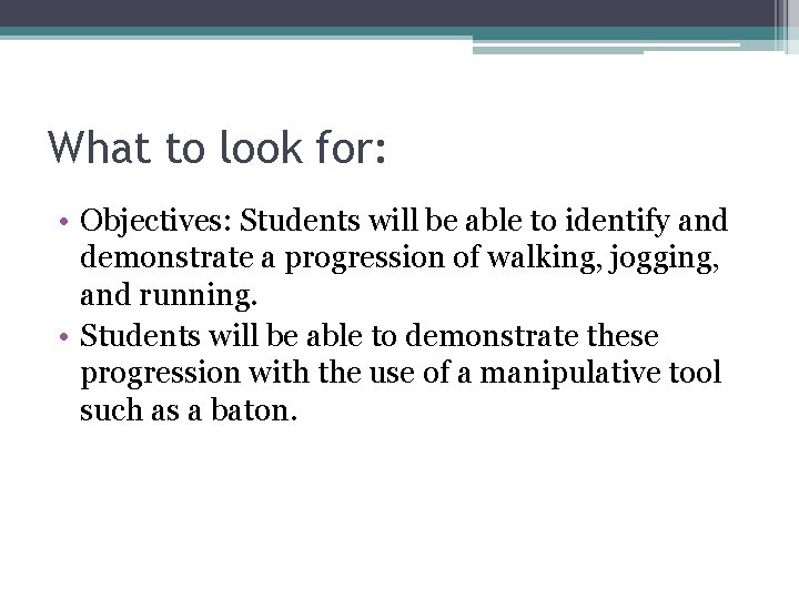 What to look for: • Objectives: Students will be able to identify and demonstrate