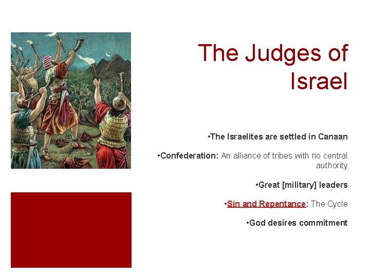 The Judges of Israel • The Israelites are settled in Canaan • Confederation: An