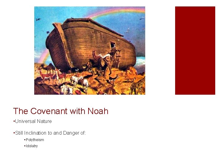 The Covenant with Noah • Universal Nature • Still Inclination to and Danger of: