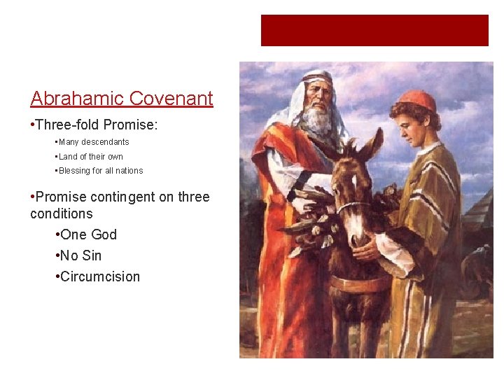 Abrahamic Covenant • Three-fold Promise: • Many descendants • Land of their own •