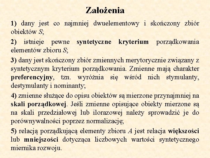 Założenia 1) dany jest co najmniej dwuelementowy i skończony zbiór obiektów S; 2) istnieje