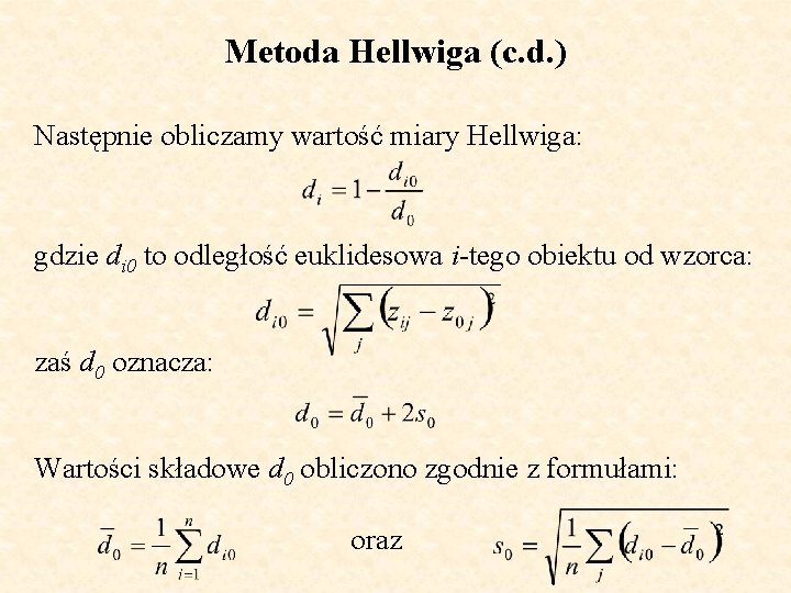 Metoda Hellwiga (c. d. ) Następnie obliczamy wartość miary Hellwiga: gdzie di 0 to