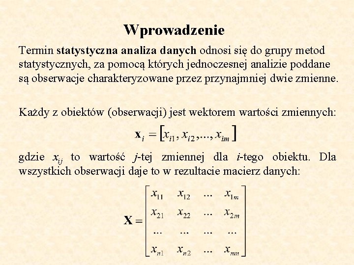 Wprowadzenie Termin statystyczna analiza danych odnosi się do grupy metod statystycznych, za pomocą których