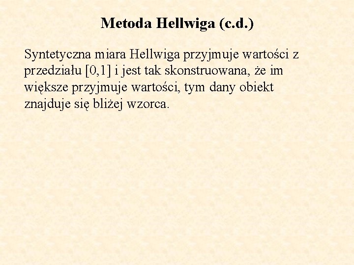 Metoda Hellwiga (c. d. ) Syntetyczna miara Hellwiga przyjmuje wartości z przedziału [0, 1]