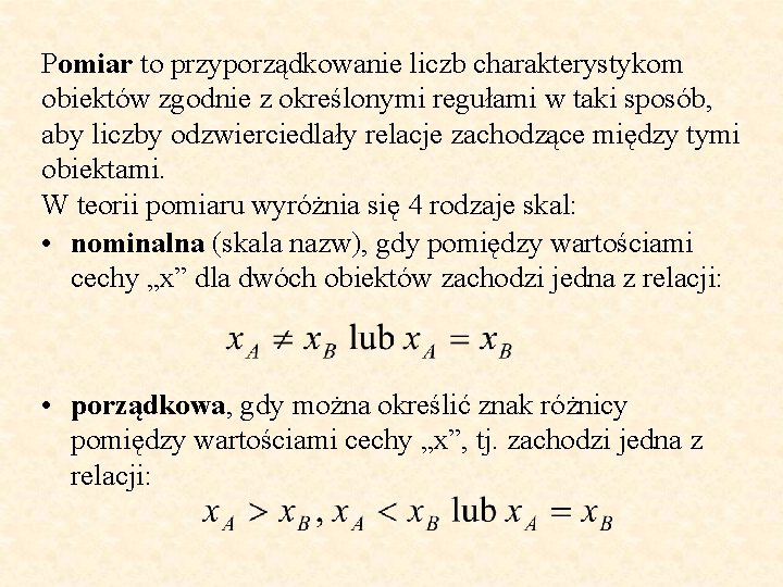 Pomiar to przyporządkowanie liczb charakterystykom obiektów zgodnie z określonymi regułami w taki sposób, aby