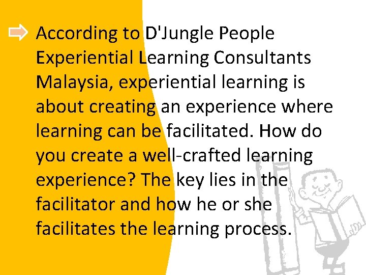 According to D'Jungle People Experiential Learning Consultants Malaysia, experiential learning is about creating an