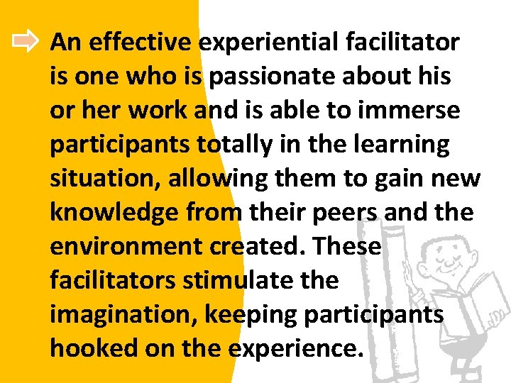 An effective experiential facilitator is one who is passionate about his or her work