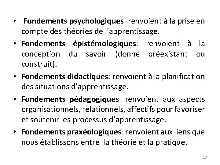  • Fondements psychologiques: renvoient à la prise en compte des théories de l’apprentissage.