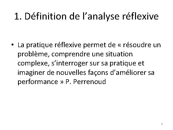 1. Définition de l’analyse réflexive • La pratique réflexive permet de « résoudre un