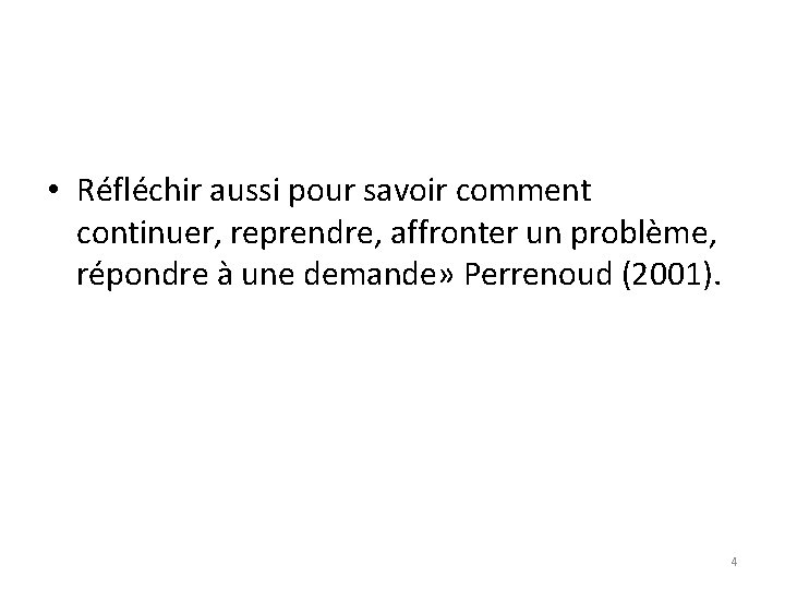  • Réfléchir aussi pour savoir comment continuer, reprendre, affronter un problème, répondre à