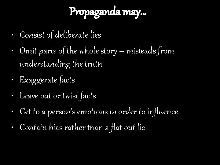 Propaganda may… • Consist of deliberate lies • Omit parts of the whole story