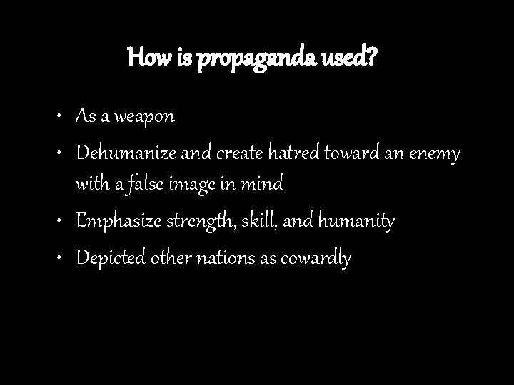 How is propaganda used? • As a weapon • Dehumanize and create hatred toward