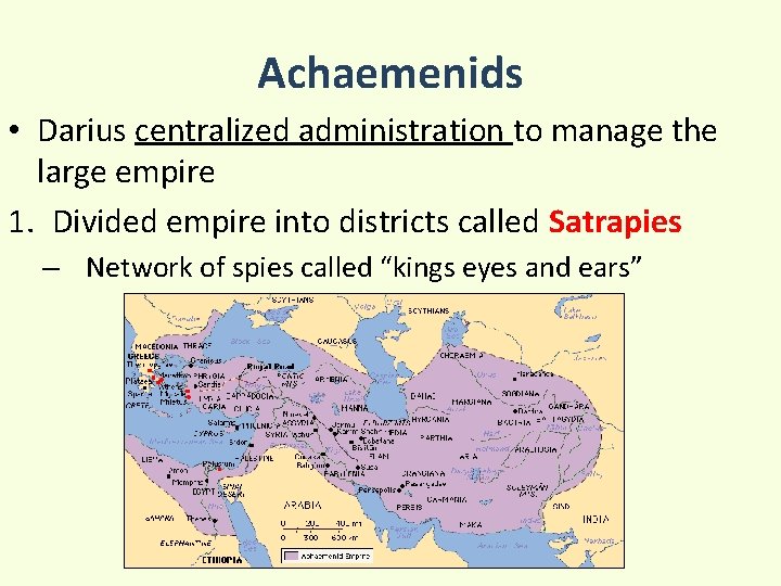 Achaemenids • Darius centralized administration to manage the large empire 1. Divided empire into
