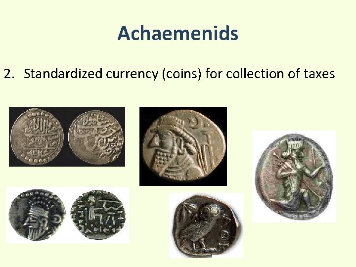 Achaemenids 2. Standardized currency (coins) for collection of taxes 