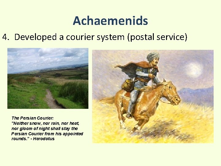 Achaemenids 4. Developed a courier system (postal service) The Persian Courier: "Neither snow, nor