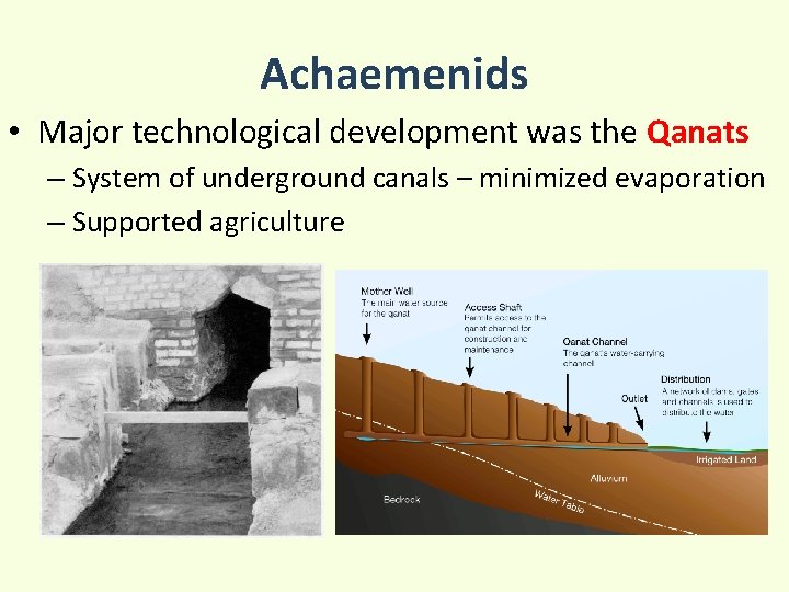 Achaemenids • Major technological development was the Qanats – System of underground canals –