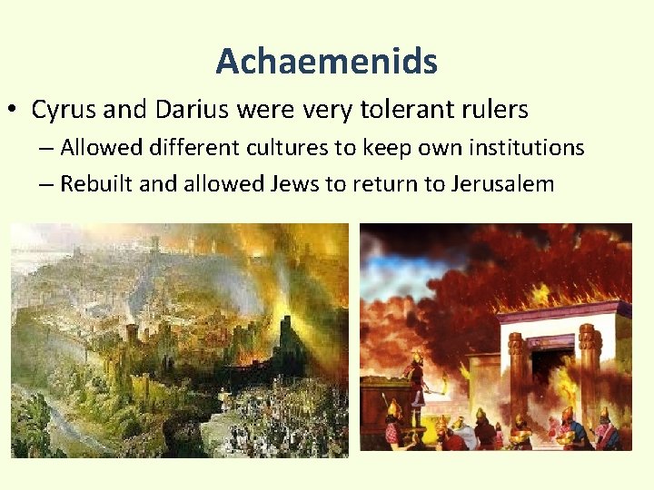 Achaemenids • Cyrus and Darius were very tolerant rulers – Allowed different cultures to